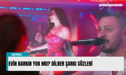 Evin barkın yok mu? Dilber şarkı sözleri 2024 İnci Taneleri Gemileri Yakarım şarkı sözleri
