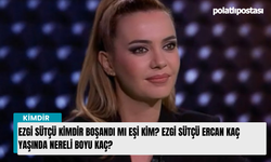Ezgi Sütçü kimdir boşandı mı eşi kim? Ezgi Sütçü Ercan kaç yaşında nereli boyu kaç?