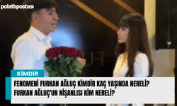 Fenomeni Furkan Ağluç kimdir kaç yaşında nereli? Furkan Ağluç'un nişanlısı kim nereli?
