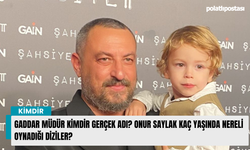 Gaddar Müdür kimdir gerçek adı? Onur Saylak kaç yaşında nereli oynadığı diziler?