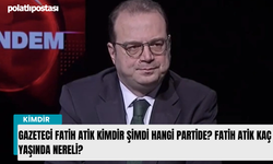 Gazeteci Fatih Atik kimdir şimdi hangi partide? Fatih Atik kaç yaşında nereli?