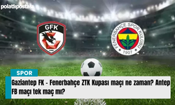 Gaziantep FK - Fenerbahçe ZTK Kupası maçı ne zaman? Antep FB maçı tek maç mı?