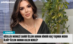 Güzellik Merkezi Sahibi Özlem Akman kimdir kaç yaşında neden öldü? Özlem Akman aslen nereli?