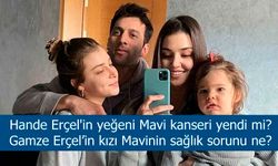 Hande Erçel'in yeğeni Mavi kanseri yendi mi? Gamze Erçel’in kızı Mavinin sağlık sorunu ne?