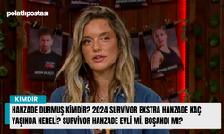 Hanzade Durmuş kimdir? 2024 Survivor Ekstra Hanzade kaç yaşında nereli? Survivor Hanzade evli mi, boşandı mı?