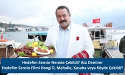 Hedefim Sensin Nerede Çekildi? Ata Demirer Hedefim Sensin Filmi Hangi İl, Mahalle, Kasaba veya Köyde Çekildi?