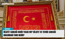 Hilafet Sancağı Nedir Yasak mı? Hilafet ve Tevhid Sancağı Arasındaki Fark Nedir?
