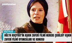 Hülya Koçyiğit'in Aşkın Zaferi filmi nerede çekildi? Aşkın Zaferi filmi oyuncuları ve konusu