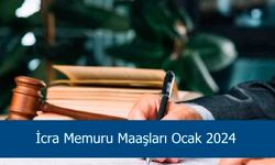 İcra Memuru Maaşları Ocak 2024 Güncel Emekli İcra Memuru Maaşı ve İkramiyesi Ne Kadar, Kaç TL Oldu?