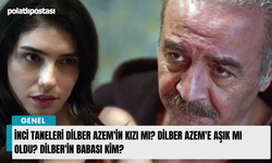 İnci Taneleri Dilber Azem'in kızı mı? Dilber Azem'e aşık mı oldu? Dilber'in babası kim?