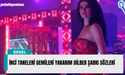 İnci Taneleri Gemileri Yakarım Dilber şarkı sözleri
