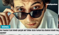 İnci Taneleri İzzet kimdir gerçek adı? Dilber dizisi Furkan Rıza Demirel kimdir kaç yaşında?