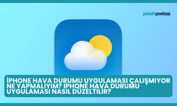 iPhone Hava Durumu Uygulaması Çalışmıyor Ne Yapmalıyım? iPhone Hava Durumu Uygulaması Nasıl Düzeltilir?