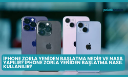 iPhone Zorla Yeniden Başlatma Nedir ve Nasıl Yapılır? iPhone Zorla Yeniden Başlatma Nasıl Kullanılır?