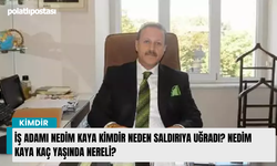 İş Adamı Nedim Kaya kimdir neden saldırıya uğradı? Nedim Kaya kaç yaşında nereli?