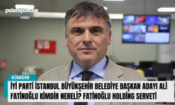 İYİ Parti İstanbul Büyükşehir Belediye Başkan adayı Ali Fatinoğlu kimdir nereli? Fatinoğlu Holding serveti