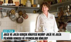 Julie ve Julia gerçek hikayesi nedir? Julie ve Julia filminin konusu ve oyuncuları kimler?