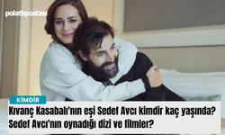 Kıvanç Kasabalı'nın eşi Sedef Avcı kimdir kaç yaşında? Sedef Avcı'nın oynadığı dizi ve filmler?