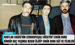 Kurtlar Vadisi'nin Cerrahpaşalı Hüseyin'i Ergin Duru kimdir kaç yaşında neden öldü? Ergin Duru dizi ve filmleri