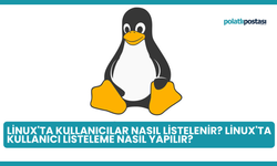 Linux'ta Kullanıcılar Nasıl Listelenir? Linux'ta Kullanıcı Listeleme Nasıl Yapılır?