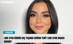 Lube Ayar kimdir kaç yaşında doğum yeri? Lube Ayar babası kimdir?
