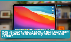 Mac Bilgisayarınızda Kamera Nasıl Kapatılır? Mac Kamera Nasıl Devre Dışı Bırakma Nasıl Yapılır?