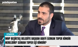 MHP Beşiktaş Belediye Başkan Adayı Serkan Toper kimdir nerelidir? Serkan Toper eşi kimdir?