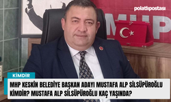 MHP Keskin Belediye Başkan adayı Mustafa Alp Silsüpüroğlu kimdir? Mustafa Alp Silsüpüroğlu kaç yaşında?