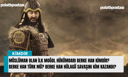 Müslüman olan ilk Moğol hükümdarı Berke Han kimdir? Berke Han Türk mü? Berke Han Hülagü savaşını kim kazandı?