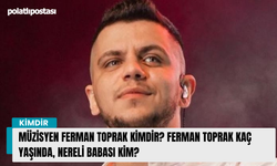 Müzisyen Ferman Toprak kimdir? Ferman Toprak kaç yaşında, nereli babası kim?