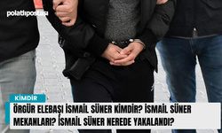 Örgür elebaşı İsmail SÜNER kimdir nereli? İsmail SÜNER mekanları? İsmail SÜNER nerede yakalandı?