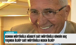 Osman Müftüoğlu ağabeyi Sait Müftüoğlu kimdir kaç yaşında öldü? Sait Müftüoğlu neden öldü?