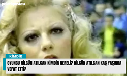 Oyuncu Nilgün Atılgan kimdir nereli? Nilgün Atılgan kaç yaşında vefat etti?