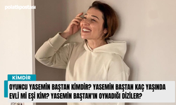 Oyuncu Yasemin Baştan kimdir? Yasemin Baştan kaç yaşında evli mi eşi kim? Yasemin Baştan'ın oynadığı diziler?