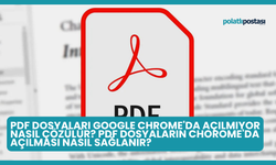 PDF Dosyaları Google Chrome'da Açılmıyor Nasıl Çözülür? PDF Dosyaların Chorome'da Açılması Nasıl Sağlanır?