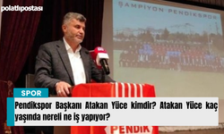 Pendikspor Başkanı Atakan Yüce kimdir? Atakan Yüce kaç yaşında nereli ne iş yapıyor?