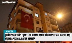 Şehit Piyade Sözleşmeli Er Kemal Batur kimdir? Kemal Batur kaç yaşında? Kemal Batur nereli?