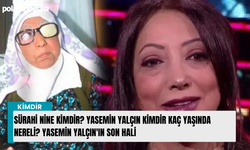 Sürahi Nine kimdir? Yasemin Yalçın kimdir kaç yaşında nereli? Yasemin Yalçın'ın son hali