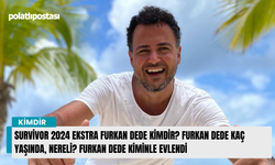 Survivor 2024 Ekstra Furkan Dede kimdir? Furkan Dede kaç yaşında, nereli? Furkan Dede kiminle evlendi