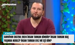 Survivor Ekstra 2024 İhsan Tarkan kimdir? İhsan Tarkan kaç yaşında nereli? İhsan Tarkan evli mi eşi kim?