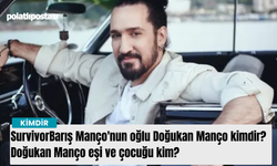 Survivor Barış Manço'nun oğlu Doğukan Manço kimdir? Doğukan Manço eşi ve çocuğu kim?