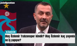 Ulaş Özdemir Trabzonspor kimdir? Ulaş Özdemir kaç yaşında ne iş yapıyor?