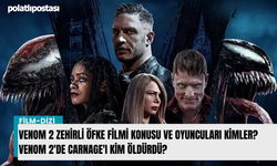 Venom 2 Zehirli Öfke filmi konusu ve oyuncuları kimler? Venom 2'de Carnage'ı kim öldürdü?