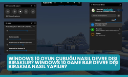 Windows 10 Oyun Çubuğu Nasıl Devre Dışı Bırakılır? Windows 10 Game Bar Devre Dışı Bırakma Nasıl Yapılır?