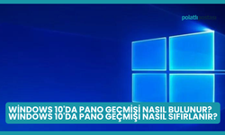 Windows 10'da Pano Geçmişi Nasıl Bulunur? Windows 10'da Pano Geçmişi Nasıl Sıfırlanır?