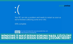 Windows 11 Mavi Ekran Sorunu Nasıl Çözülür? Windows 11 Mavi Ekran Sorunu Çözümü Nedir?