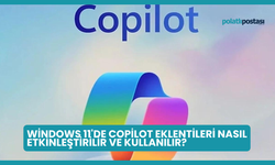 Windows 11'de Copilot Eklentileri Nasıl Etkinleştirilir ve Kullanılır?