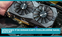 Windows 11'de Ekran Kartı Özelliklerine Nasıl Bakılır?