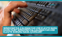 Windows'da Çalışmayan USB Klavye Nasıl Düzeltilir? Windows'da Çalışmayan USB Klavye Sorunu Nasıl Çözülür?