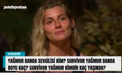 Yağmur Banda sevgilisi kim? Survivor Yağmur Banda boyu kaç? Survivor Yağmur kimdir kaç yaşında?